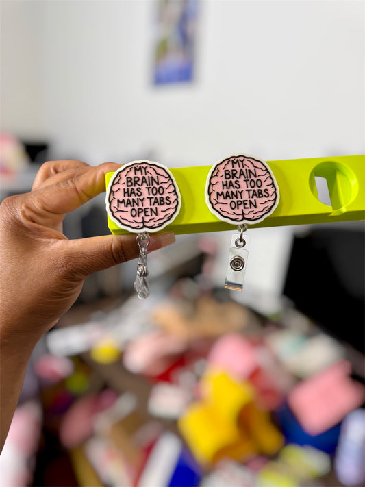 MY BRAIN HAS TOO MANY TABS OPEN 3D PRINTED BADGE REEL
