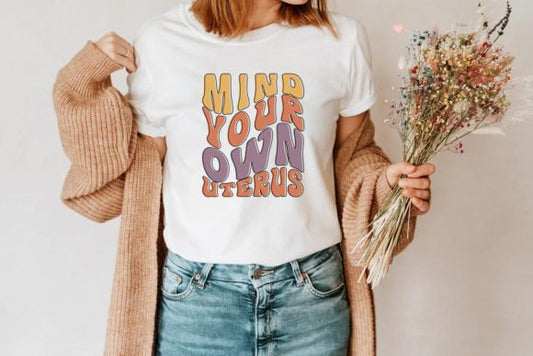 Mind your own uterus T-shirt